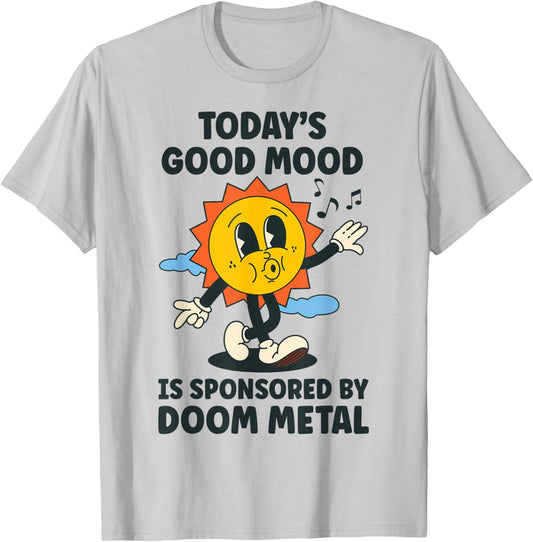 Today's Good Mood Is Sponsored By Doom Metal Retro Funny T-Shirt - T-Shirt | Ash