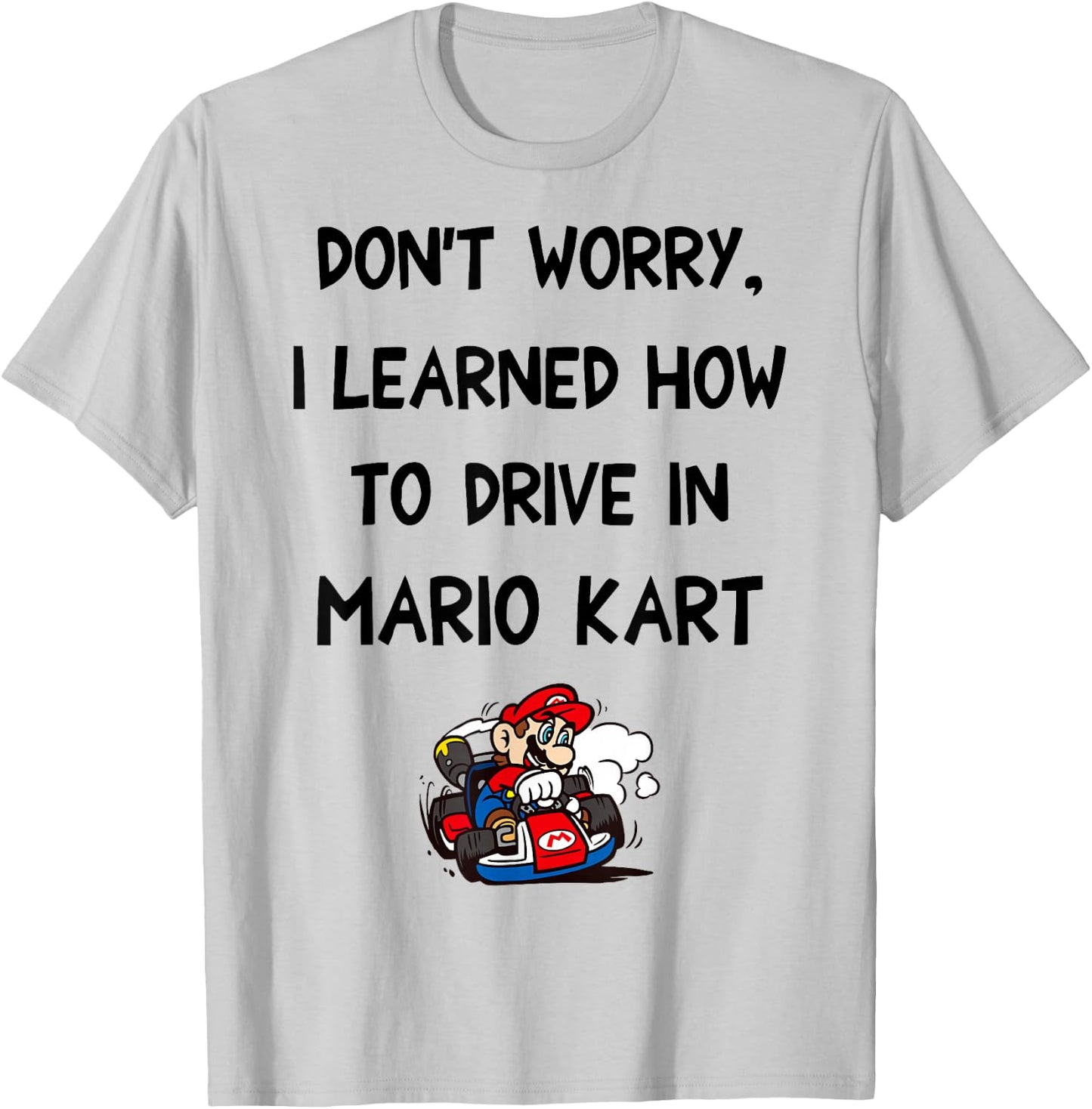 Mario Kart Don't Worry I Learned How To Drive In Mario Kart T-Shirt - T-Shirt | Ash