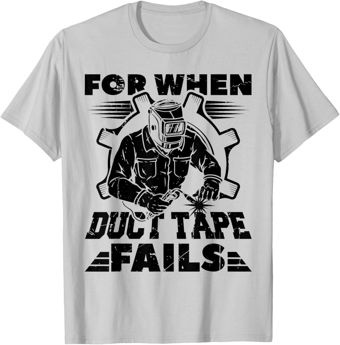 For When Duct Tape Fails Welding Welder Funny T-Shirt - T-Shirt | Ash
