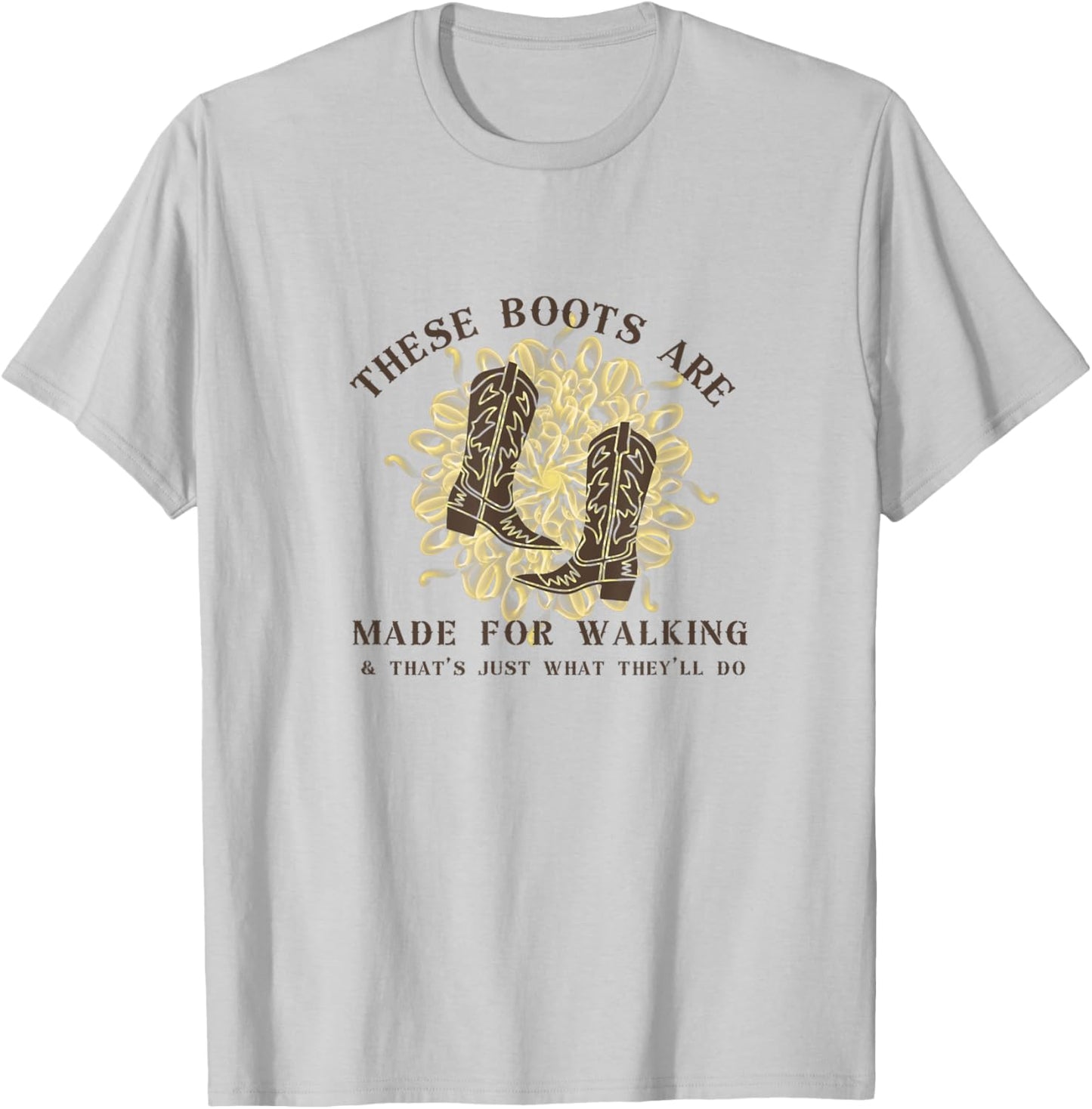 These Boots are made for walking & that's just what I'll do T-Shirt - T-Shirt | Ash