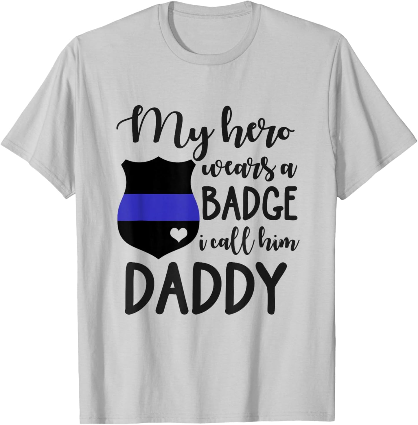 My Cop Hero Wears A Badge I Call Him Daddy Police Officer T-Shirt - T-Shirt | Ash