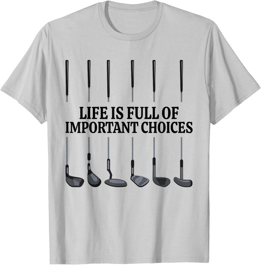 Life Is Full Of Important Choices Shirt Funny Golf Gift T-Shirt - T-Shirt | Ash