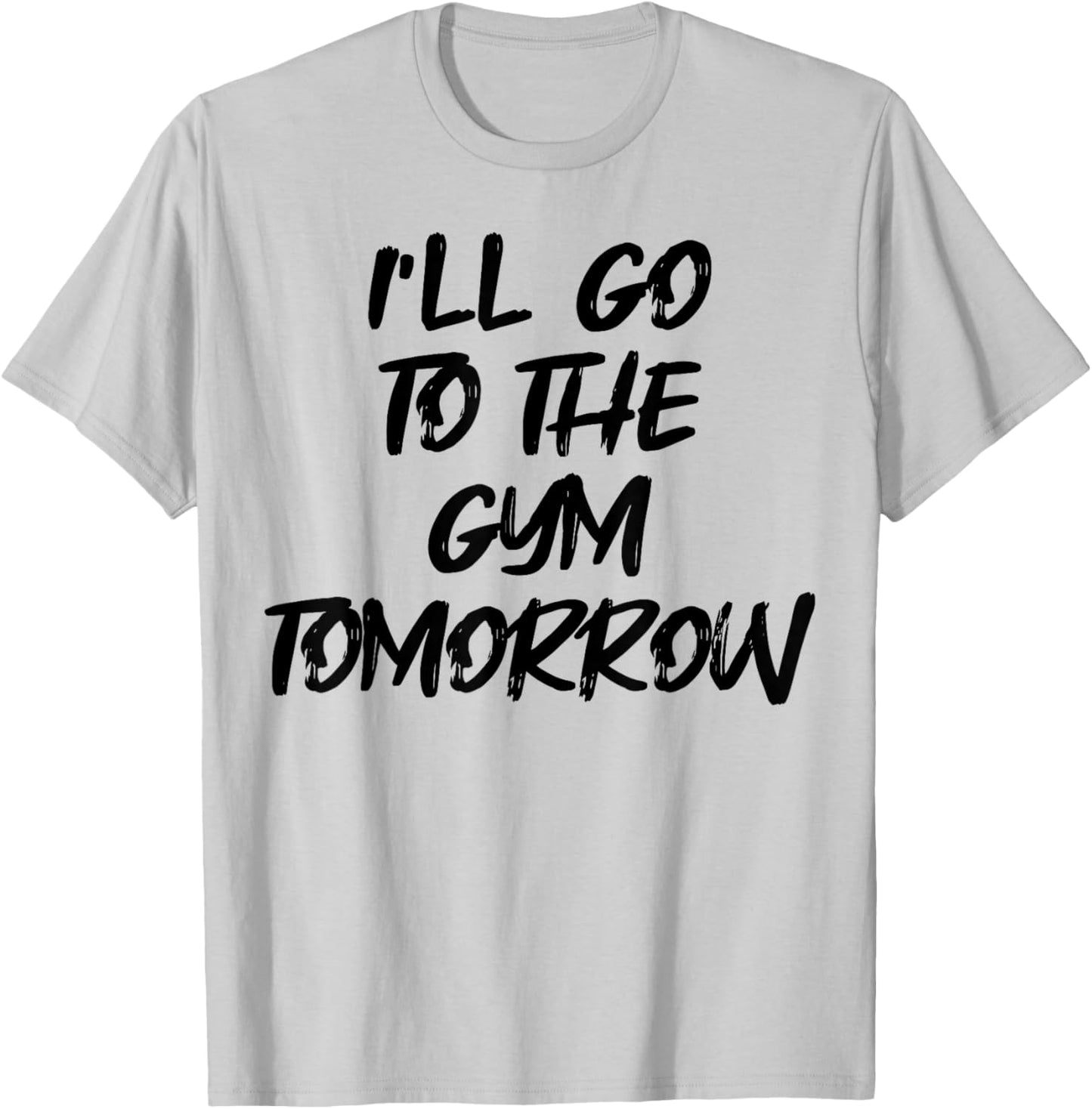 I'm Going to the Gym Tomorrow Funny White Lie Party T-Shirt - T-Shirt | Ash