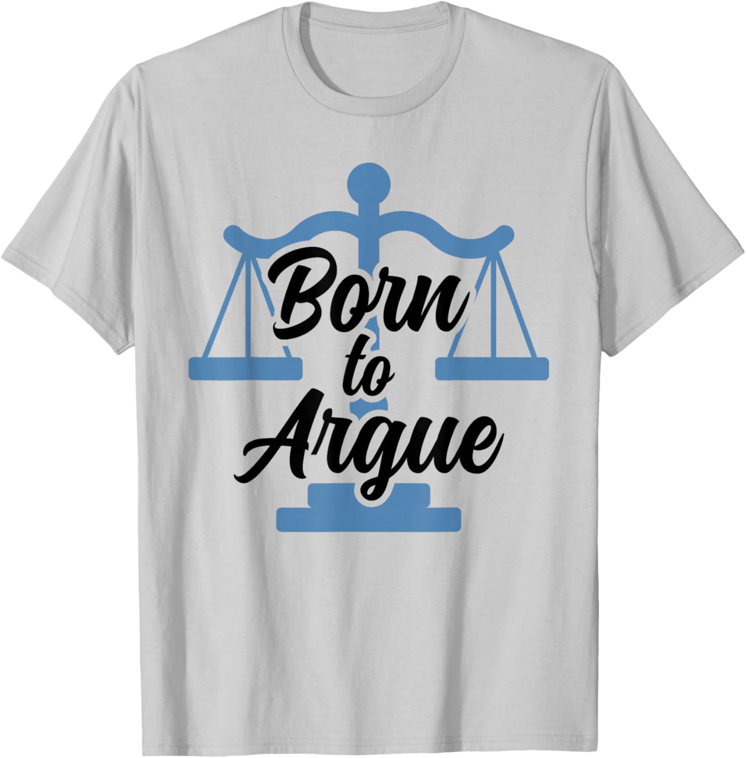 Born To Argue Arguing Sarcastic Lawyer T-Shirt - T-Shirt | Ash