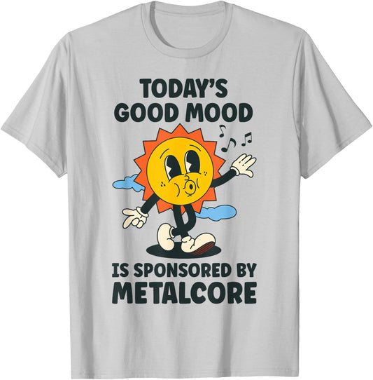Today's Good Mood Is Sponsored By Metalcore Retro Funny T-Shirt - T-Shirt | Ash