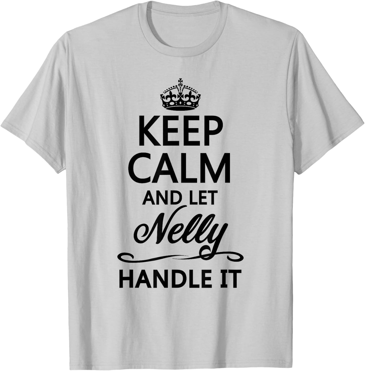 Keep Calm and Let Nelly Handle It Funny Name Gift T-Shirt - T-Shirt | Ash