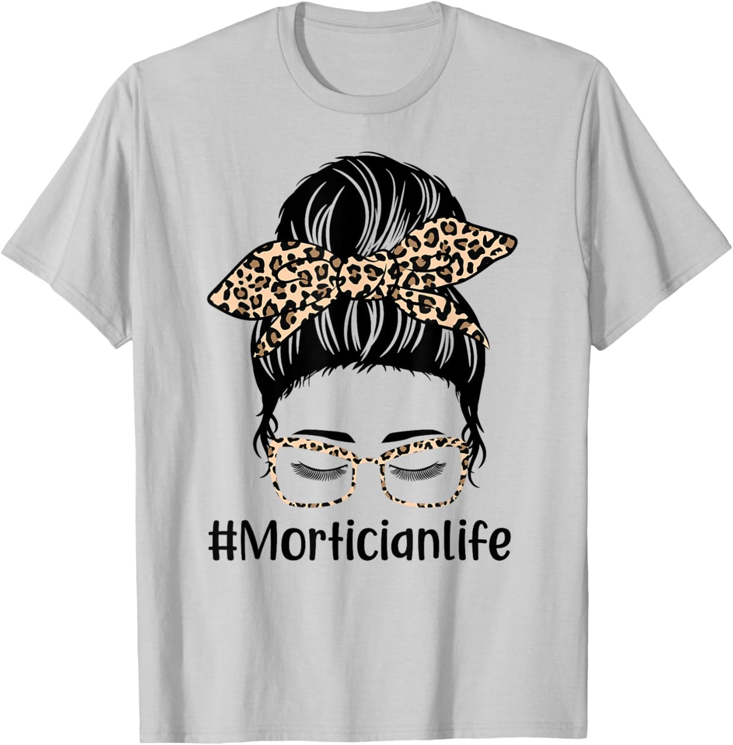 Leopard Messy Bun Hair Women Mothers Day Mom Mortician Life T-Shirt - T-Shirt | Ash