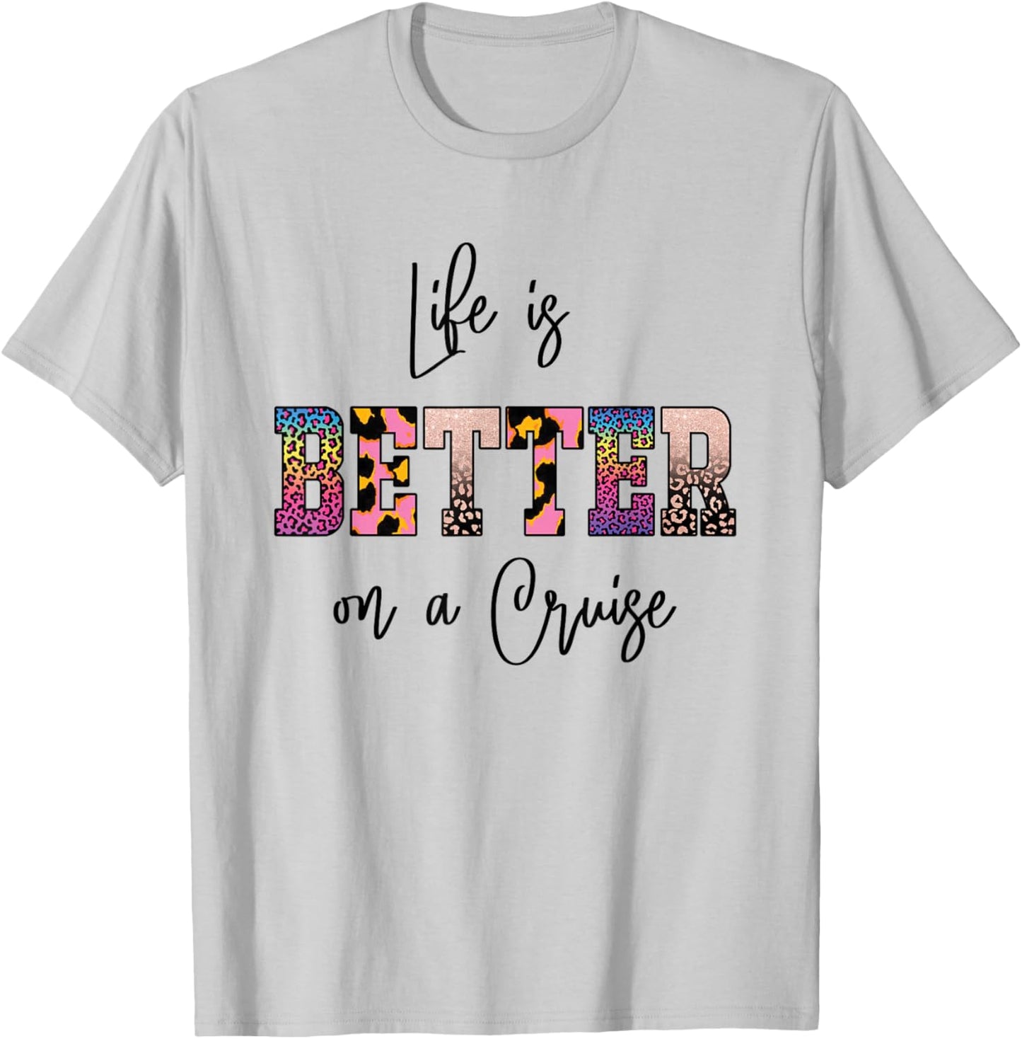 Life is Better on a Cruise T-Shirt - T-Shirt | Ash