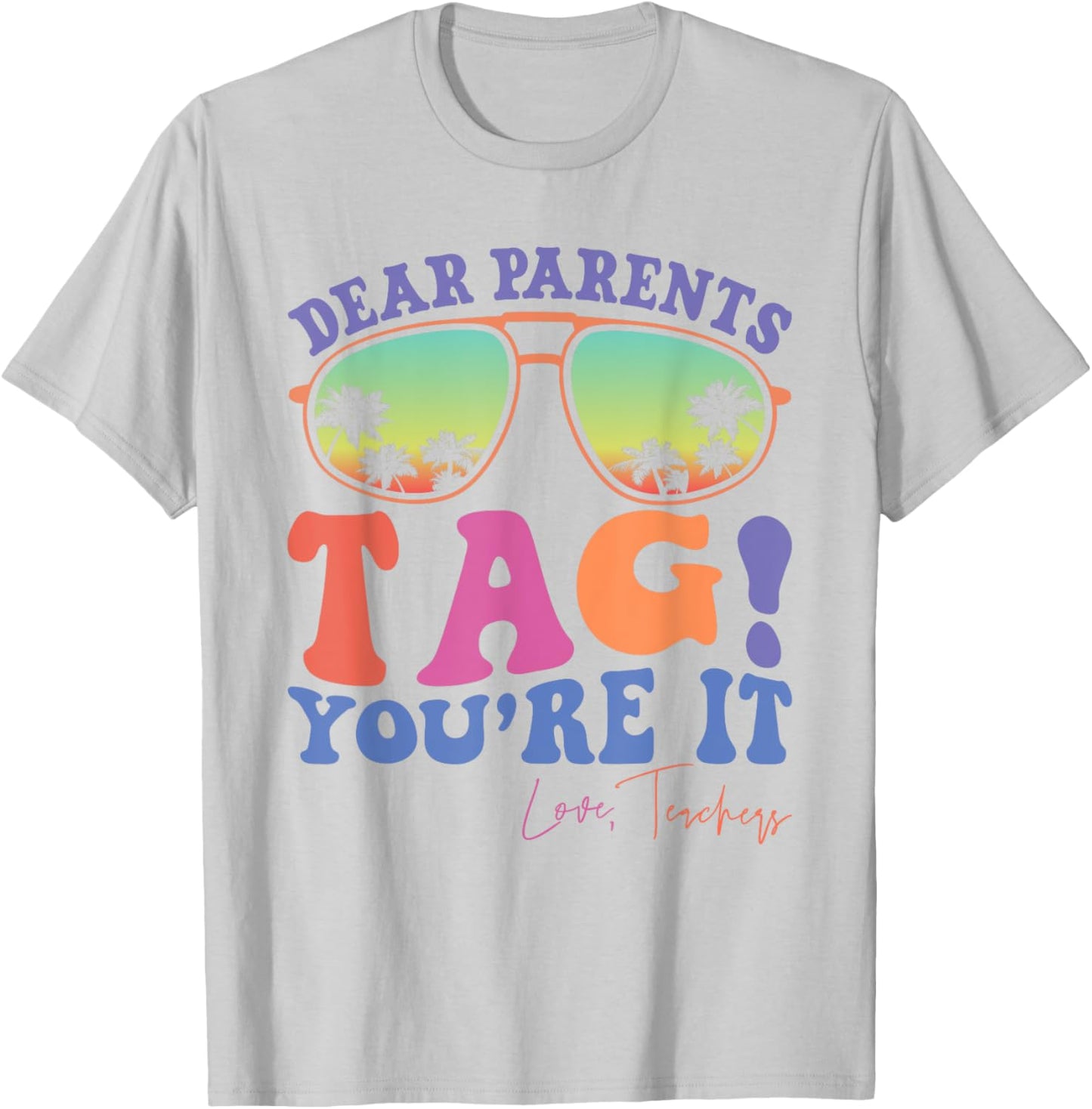 Dear Parents Tag You're It Love Teachers Last Day Of School Women Kids T-Shirt - T-Shirt | Ash