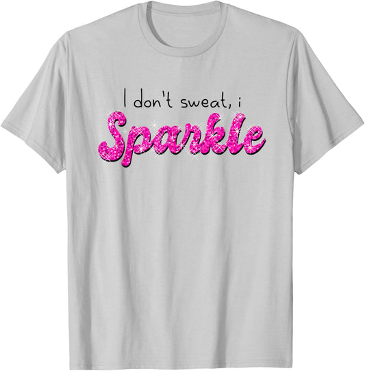 Gym Fitness Workout Funny Don't Sweat I Sparkle Quote T-Shirt - T-Shirt | Ash