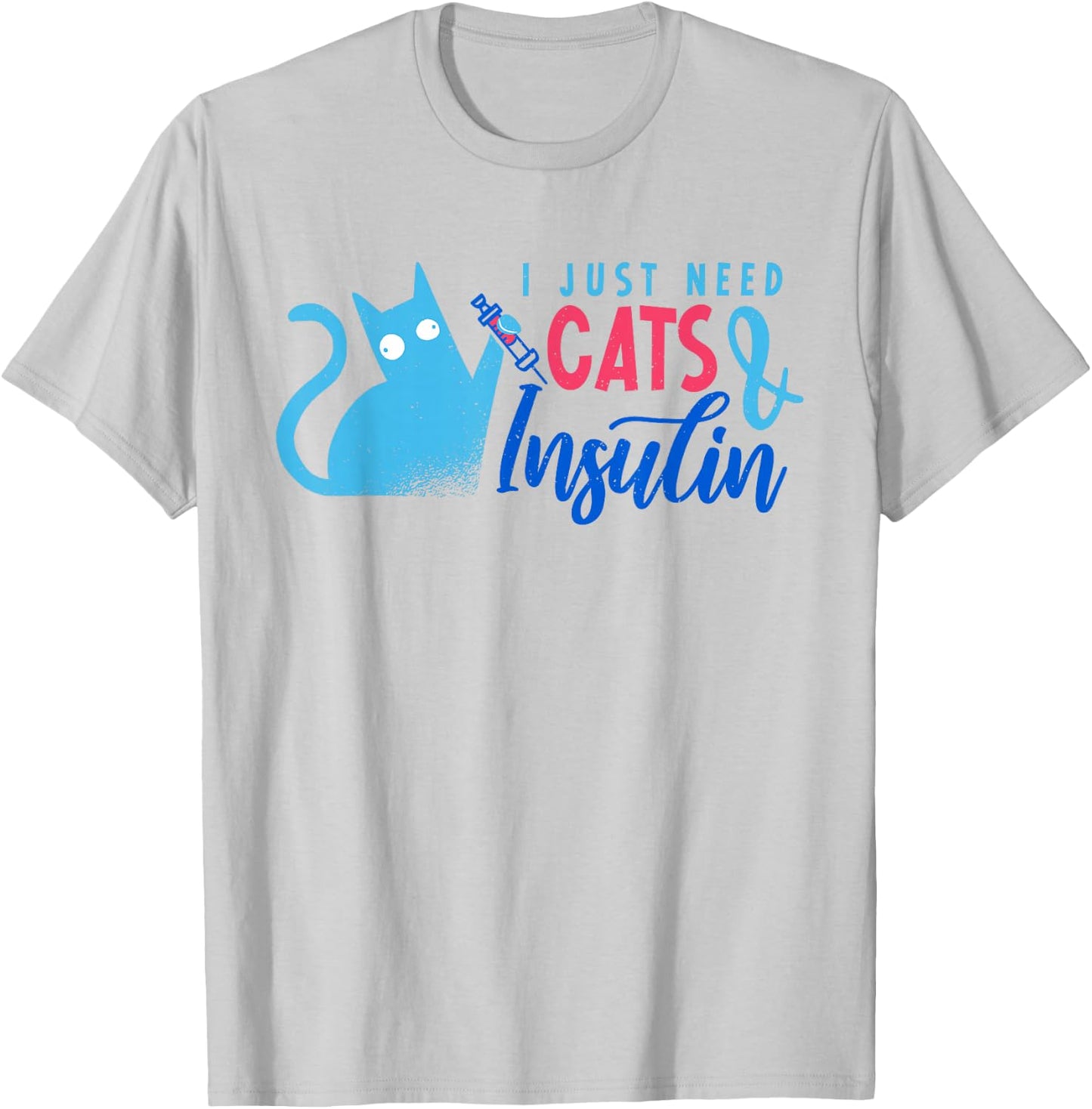 I Just Need Cats And Insulin | Funny Diabetes T-Shirt - T-Shirt | Ash