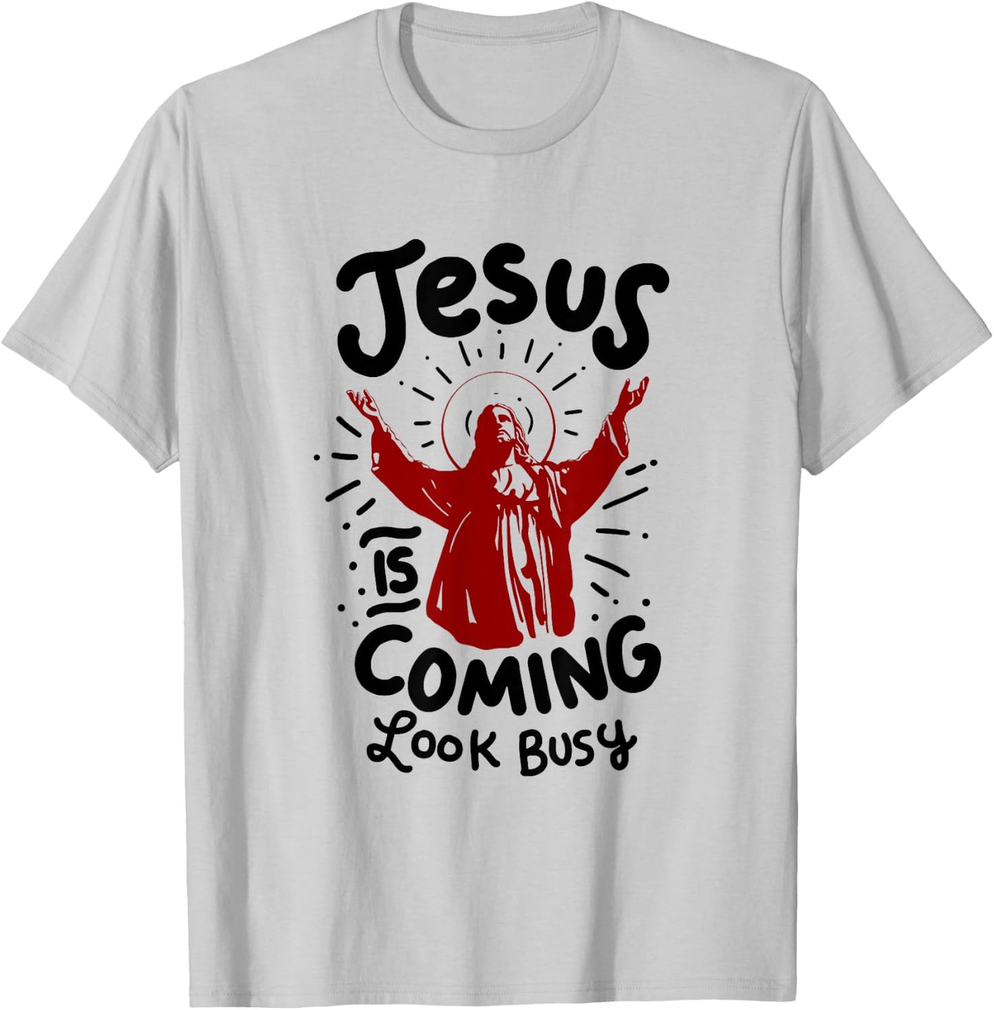 Jesus Is Coming Look Busy T-Shirt - T-Shirt | Ash