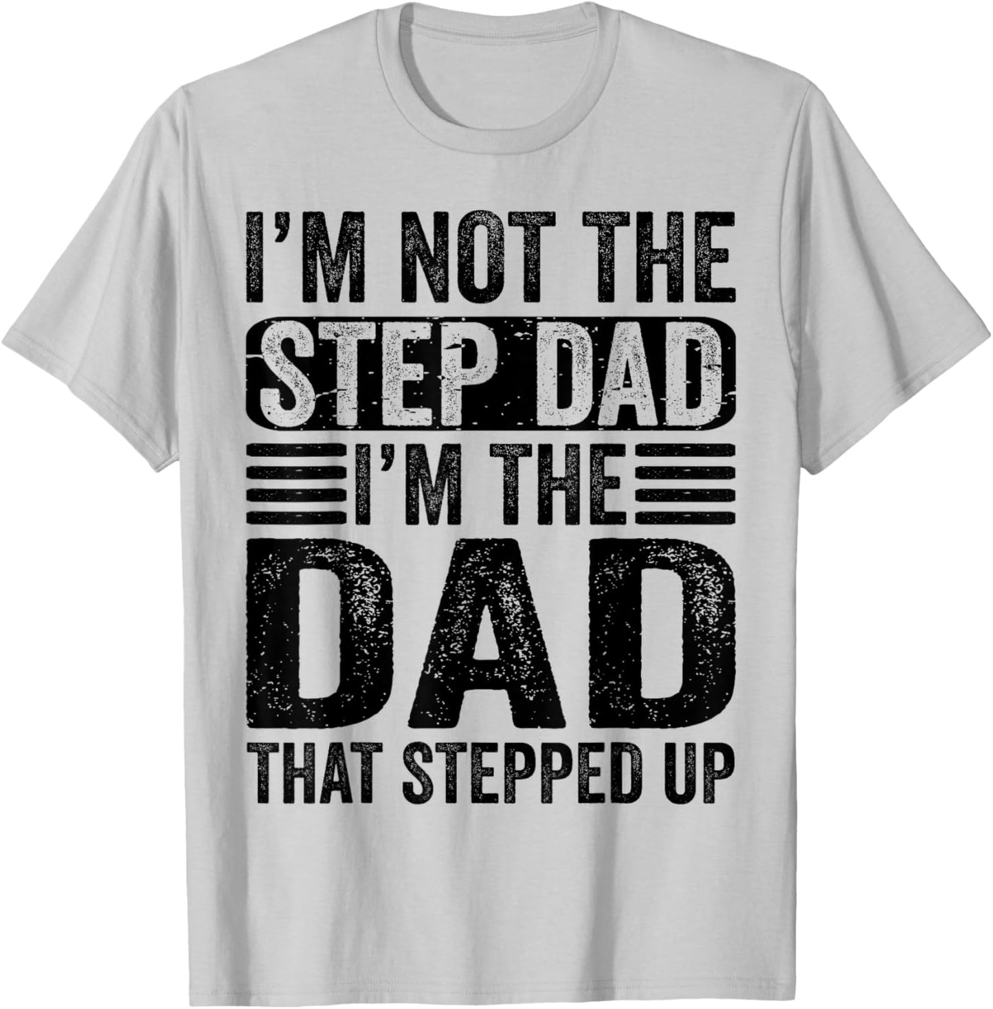 I'm Not The Step Dad I'm The Dad That Stepped Up Father T-Shirt - T-Shirt | Ash