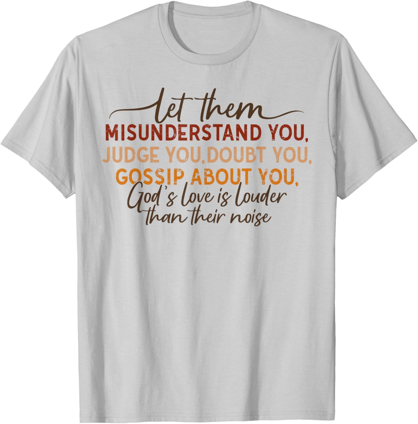 Let Them Misunderstand You Judge You Doubt You Gossip About T-Shirt - T-Shirt | Ash