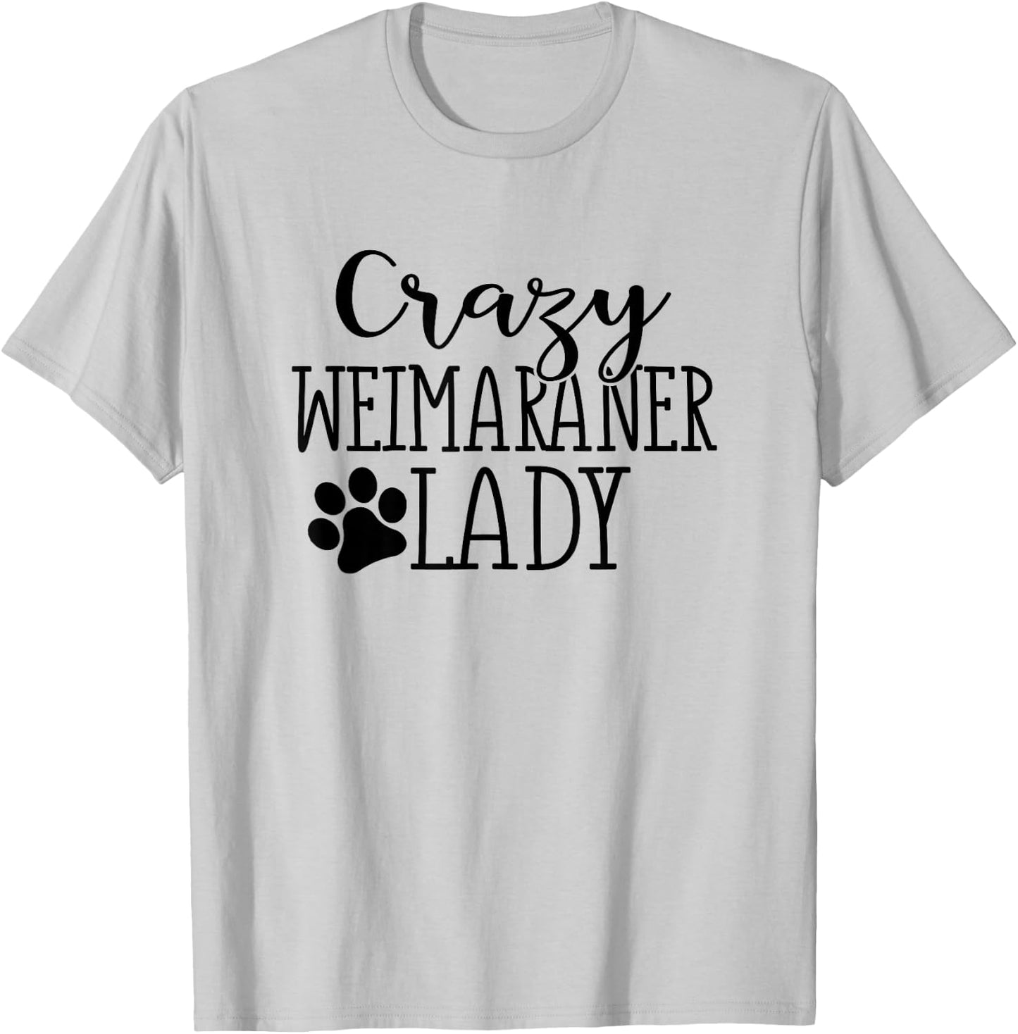 Crazy Weimaraner Lady - Funny Weimaraner Lover Shirt Gift T-Shirt - T-Shirt | Ash