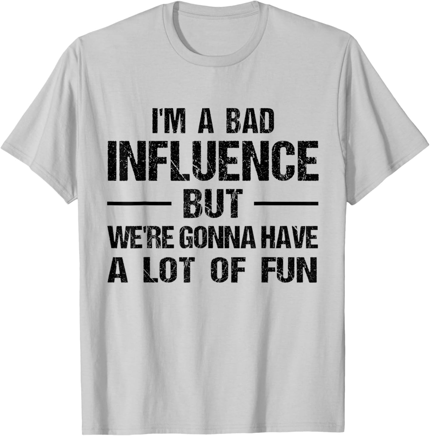 I'm a Bad Influence but we're gonna have a lot of fun T-Shirt - T-Shirt | Ash