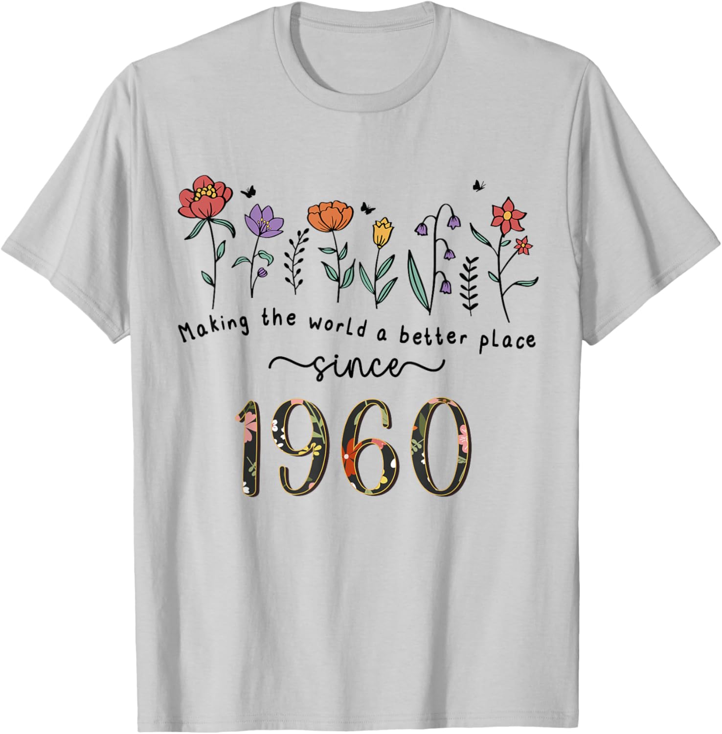 65th Birthday Making The World A Better Place Since 1960 T-Shirt - T-Shirt | Ash