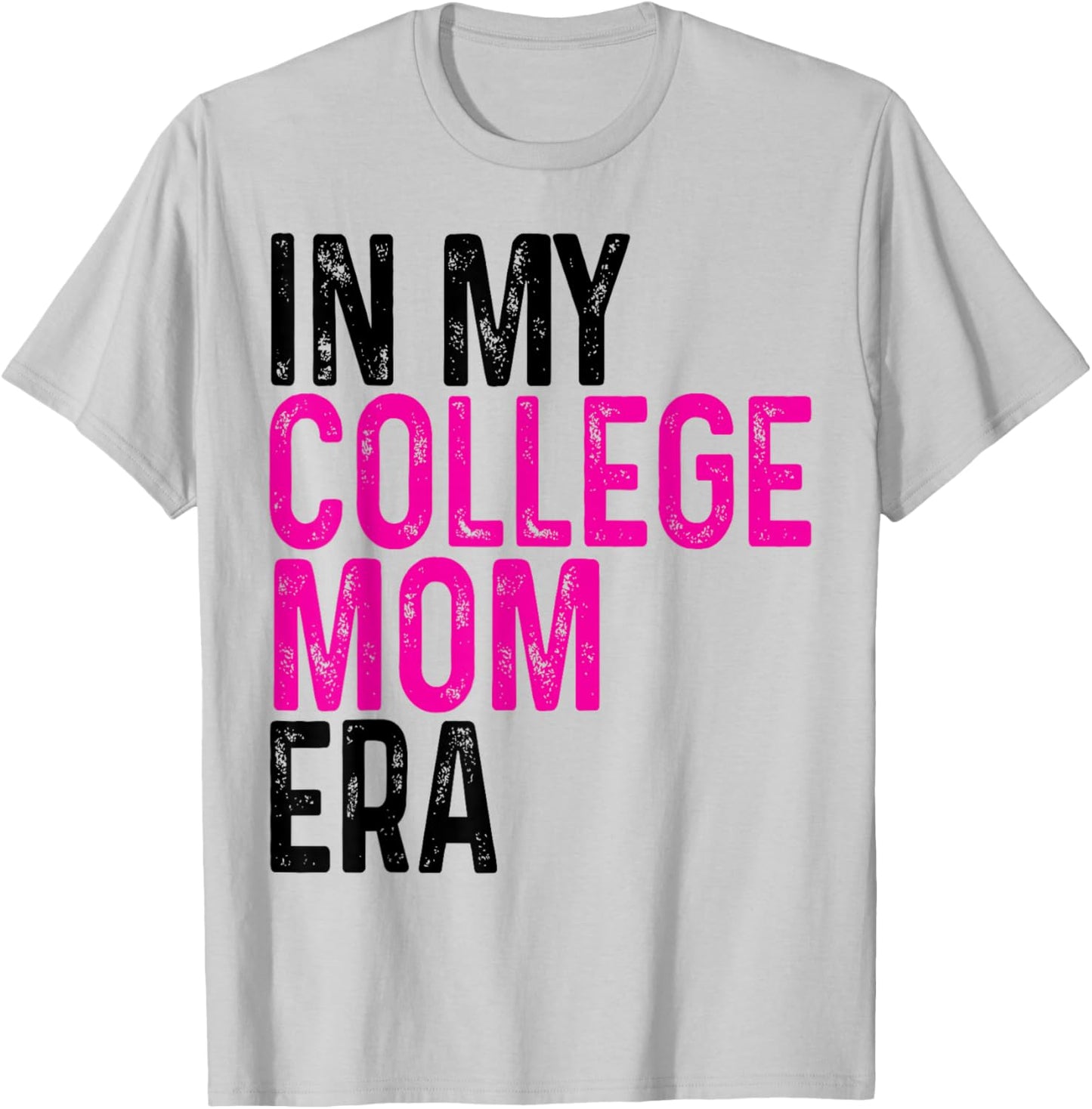 In My College Mom Era College Graduation for Mom T-Shirt - T-Shirt | Ash