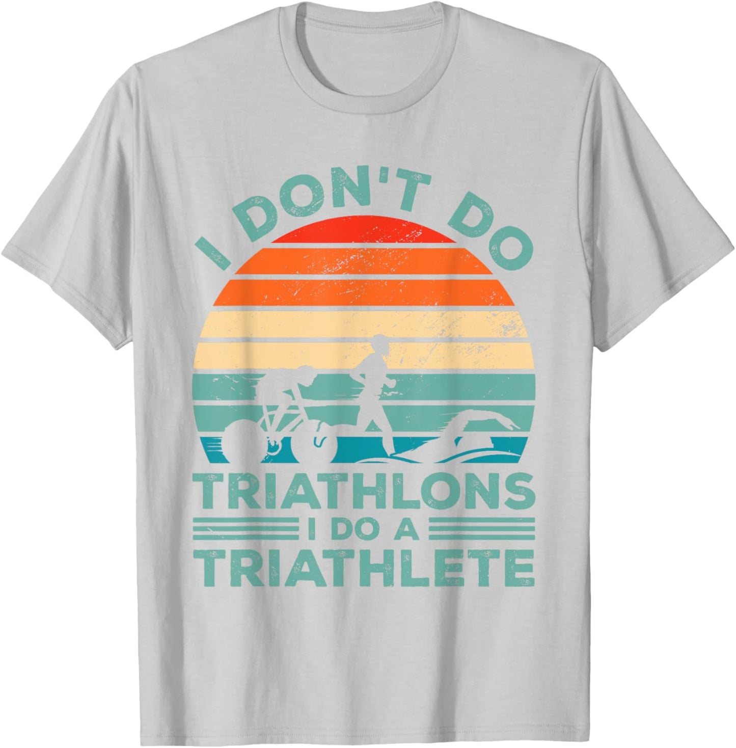 I Dont Do Triathlons I Do A Triathlete Running Swimming Bike T-Shirt - T-Shirt | Ash