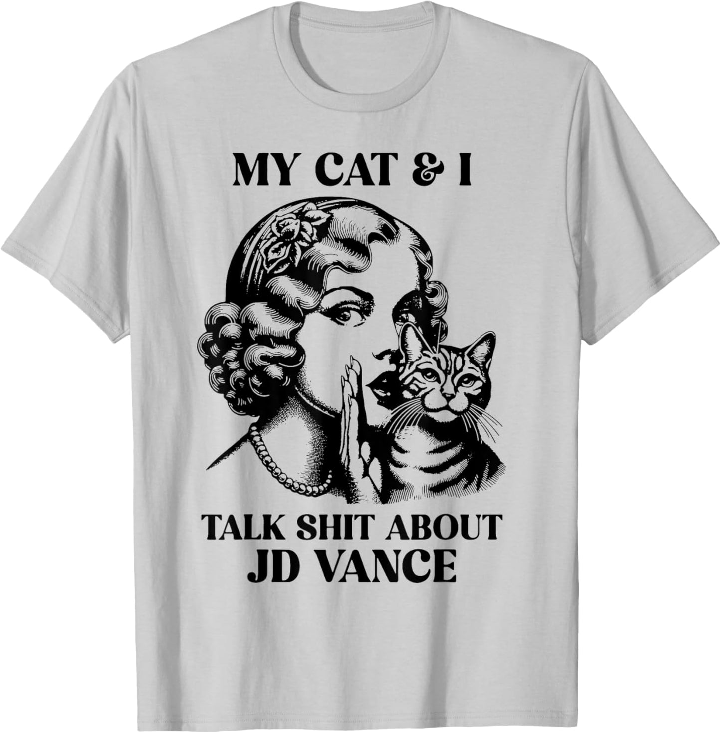 My Cat And I Talk Shit About Jd Vance T-Shirt - T-Shirt | Ash
