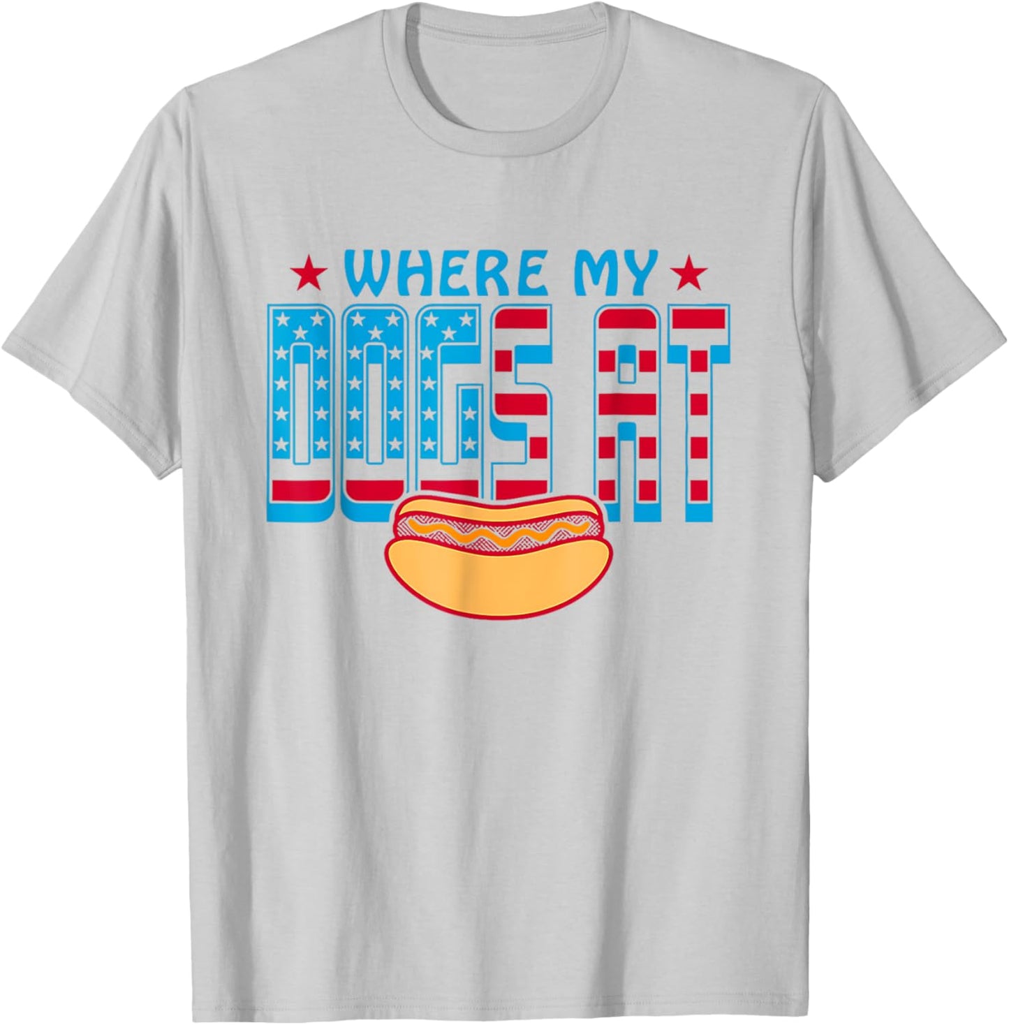 Where My Dogs At Funny Saying Quote 4th of July For MenWomen T-Shirt - T-Shirt | Ash