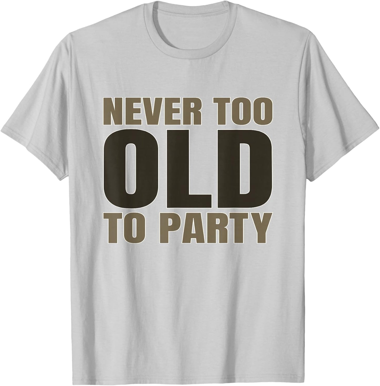 Old Age Humor Never Too Old to Party Old People Aging T-Shirt - T-Shirt | Ash