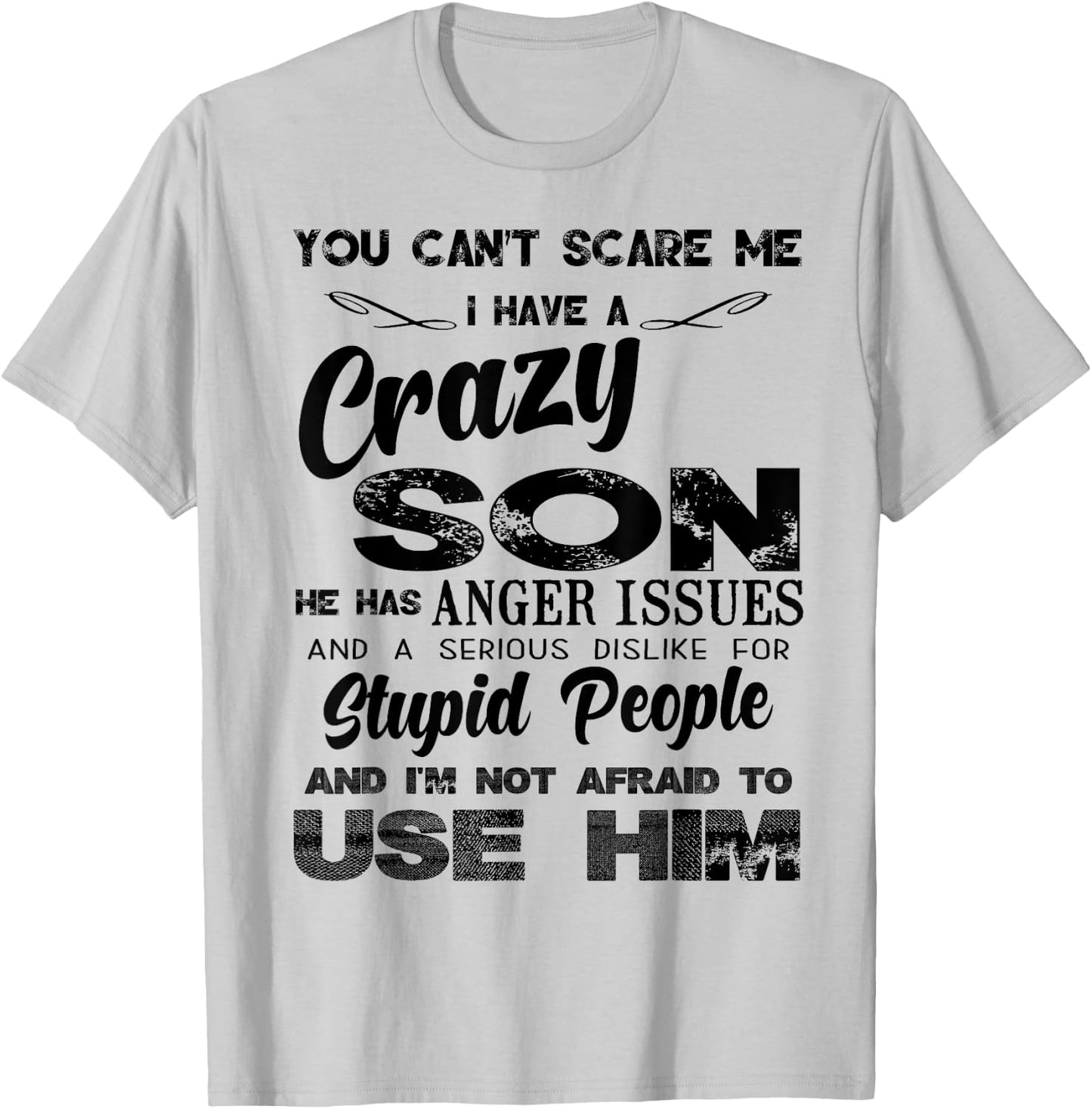 You Can't Scare me I Have A Crazy Son T-Shirt - T-Shirt | Ash