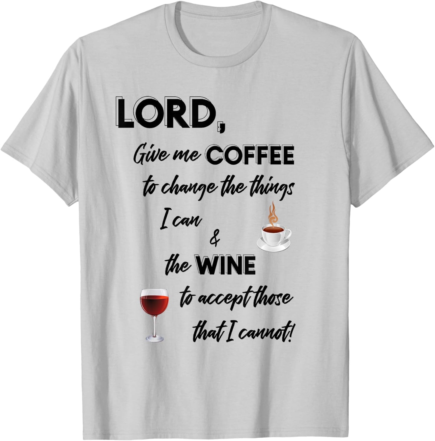 Lord Give Me Coffee & Wine To Change Things T-Shirt - T-Shirt | Ash