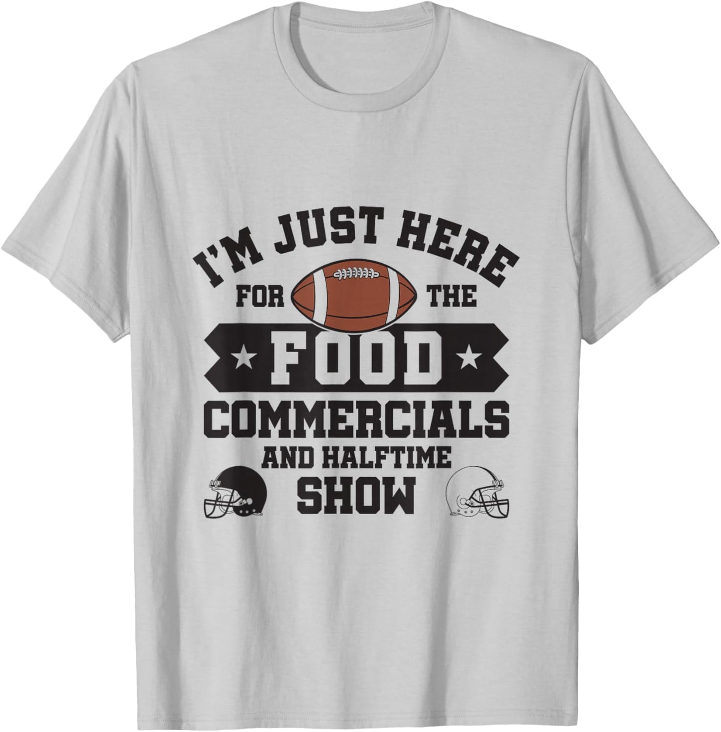 I'm Just Here For The Food Commercials and Halftime Show T-Shirt - T-Shirt | Ash