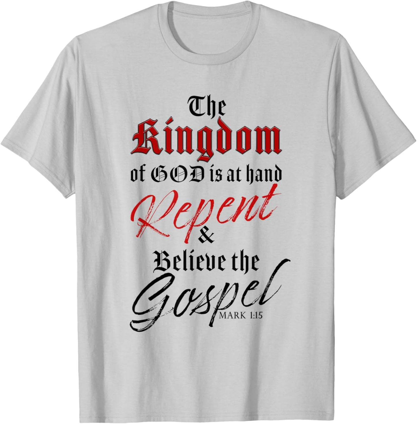The Kingdom of GOD is at Hand – Repent & Believe the Gospel T-Shirt - T-Shirt | Ash