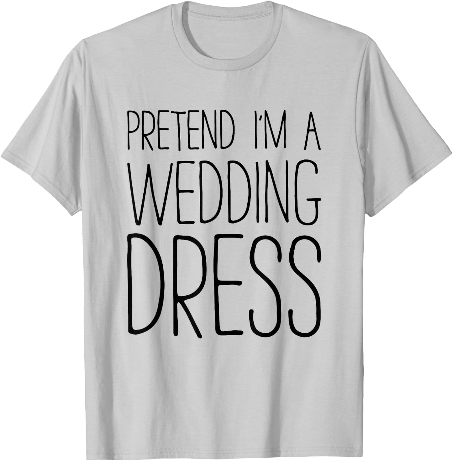 Pretend I'm A Wedding Dress Shirt Adult Men Women Costume T-Shirt - T-Shirt | Ash