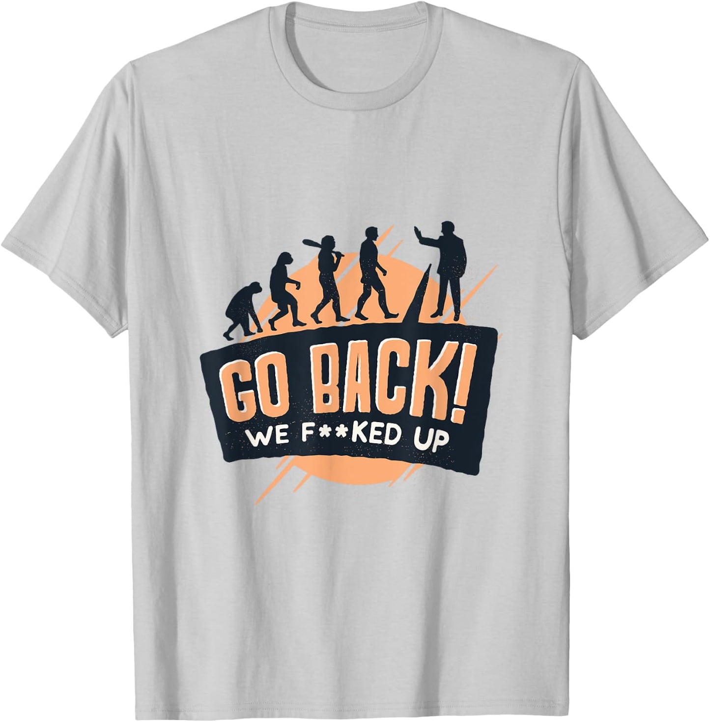 Go Back We Fucked Up T-Shirt - T-Shirt | Ash