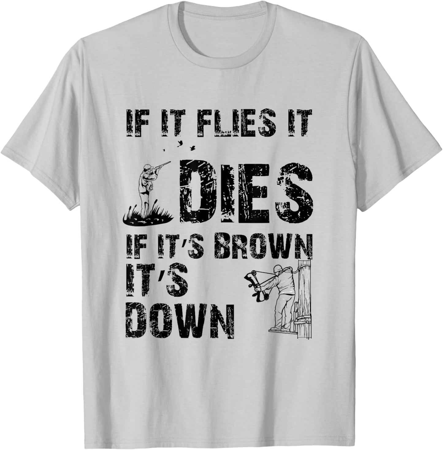 If it flies it dies if it's brown it's down - hunters T-Shirt - T-Shirt | Ash