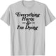 The Thrift Garage Everything Hurts & I'm Dying Vintage 80s Sarcasm -Adults Grey Short Sleeve Graphic Small T-Shirt - T-Shirt | Ash