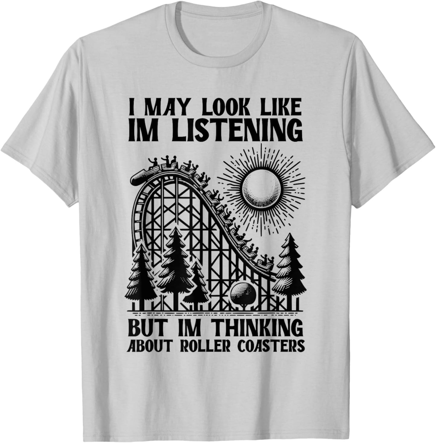 I'm Thinking About Roller Coasters Funny T-Shirt - T-Shirt | Ash