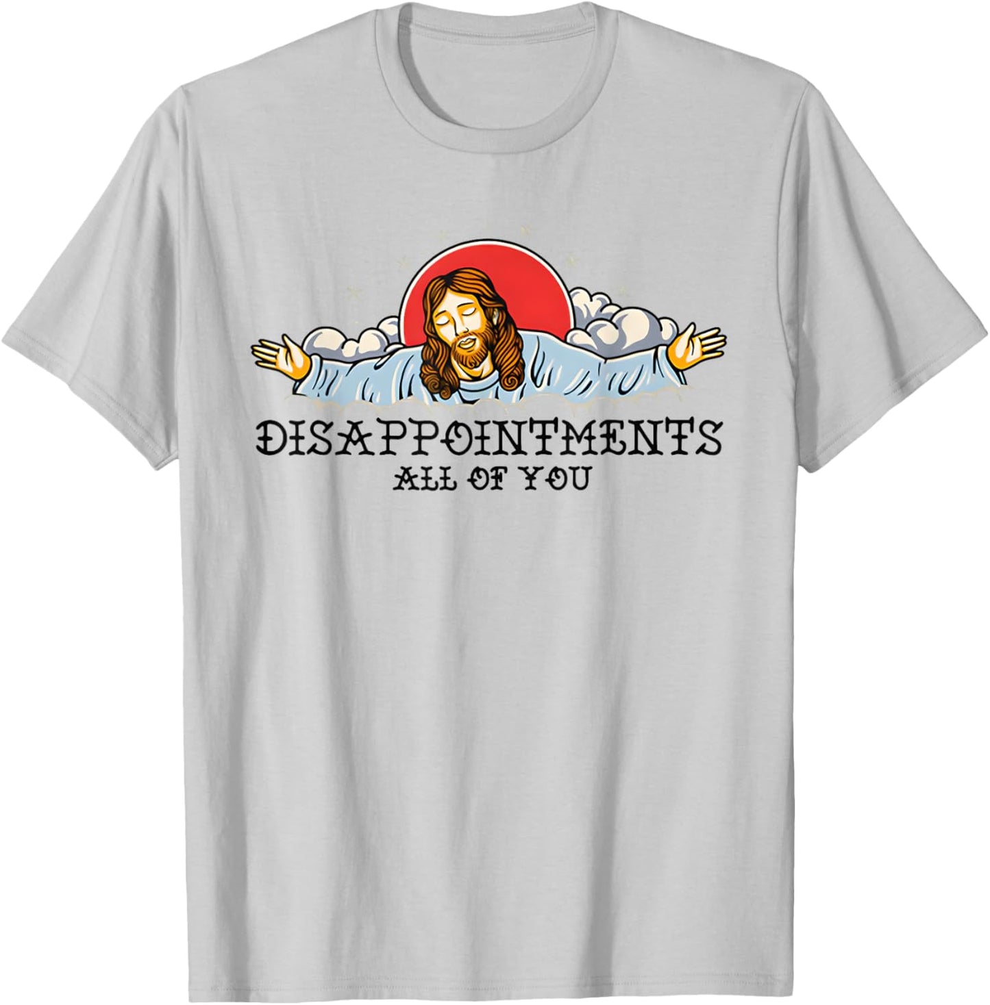 Disappointments All Of You T-Shirt - T-Shirt | Ash