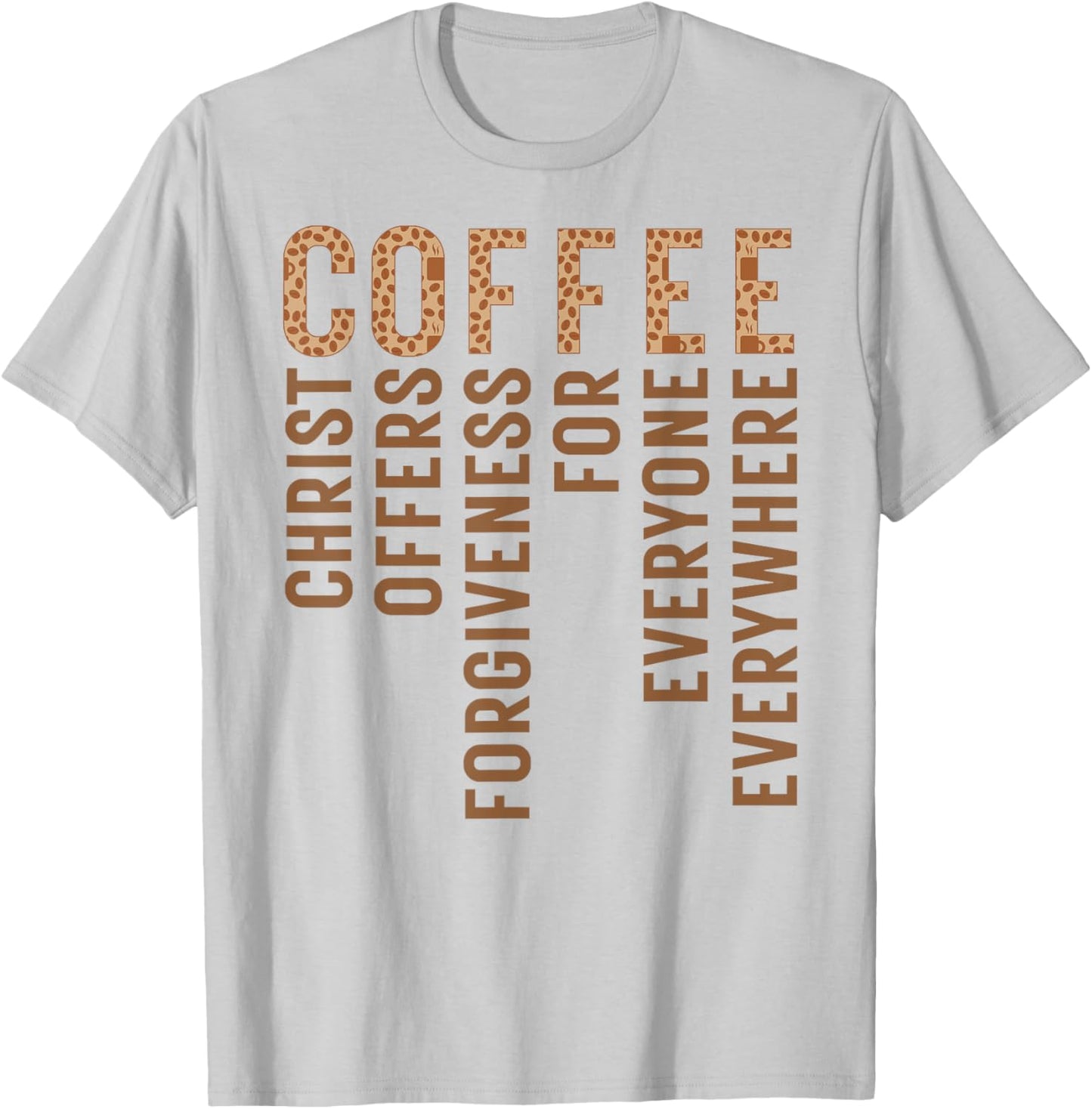 Coffee Christ Offers Forgiveness For Everyone Everywhere T-Shirt - T-Shirt | Ash