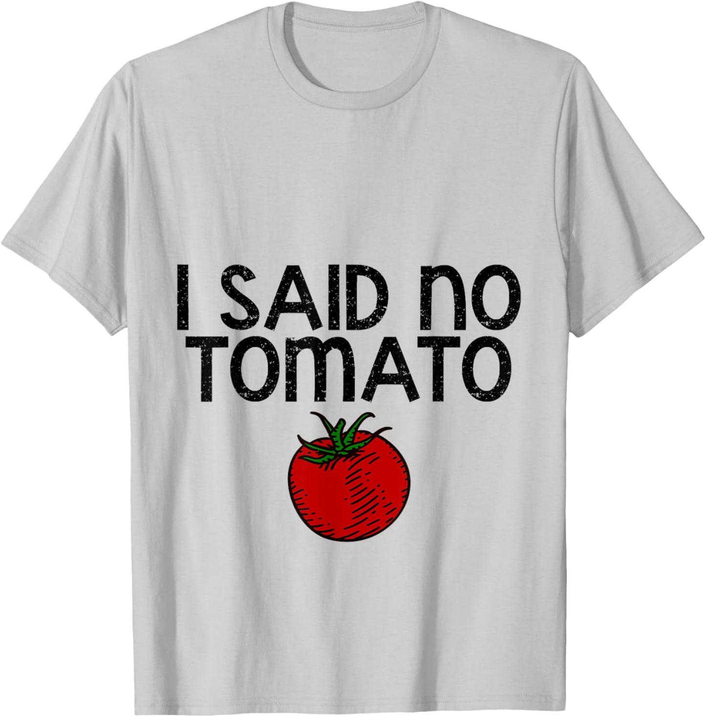 I Said No Tomato --. T-Shirt - T-Shirt | Ash
