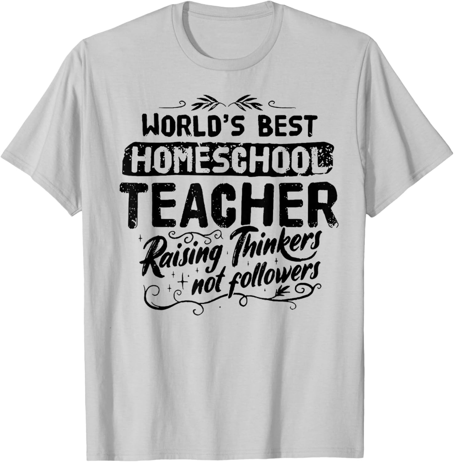 World's Best Homeschool Teacher Raising Thinkers Men Women T-Shirt - T-Shirt | Ash