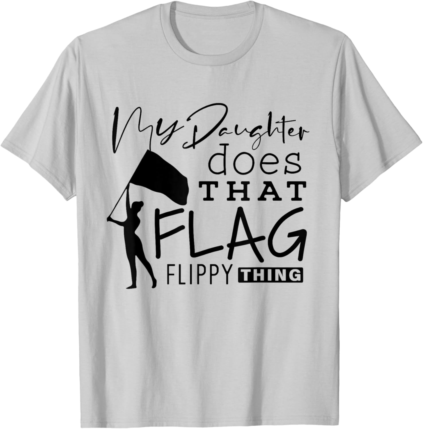 Funny Color Guard Mom Dad My Daughter Does That Flag School T-Shirt - T-Shirt | Ash