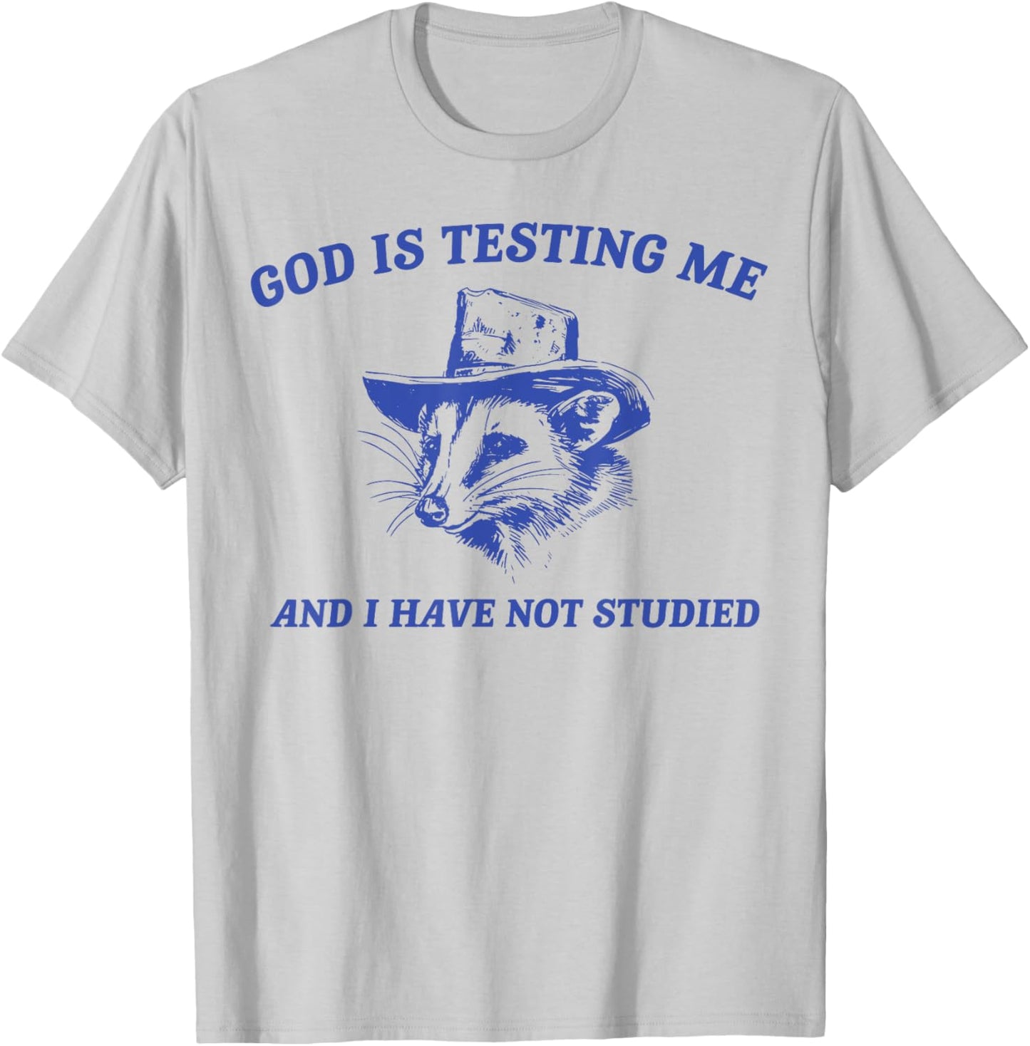 God Is Testing Me And I Have Not Studied Funny Possum T-Shirt - T-Shirt | Ash
