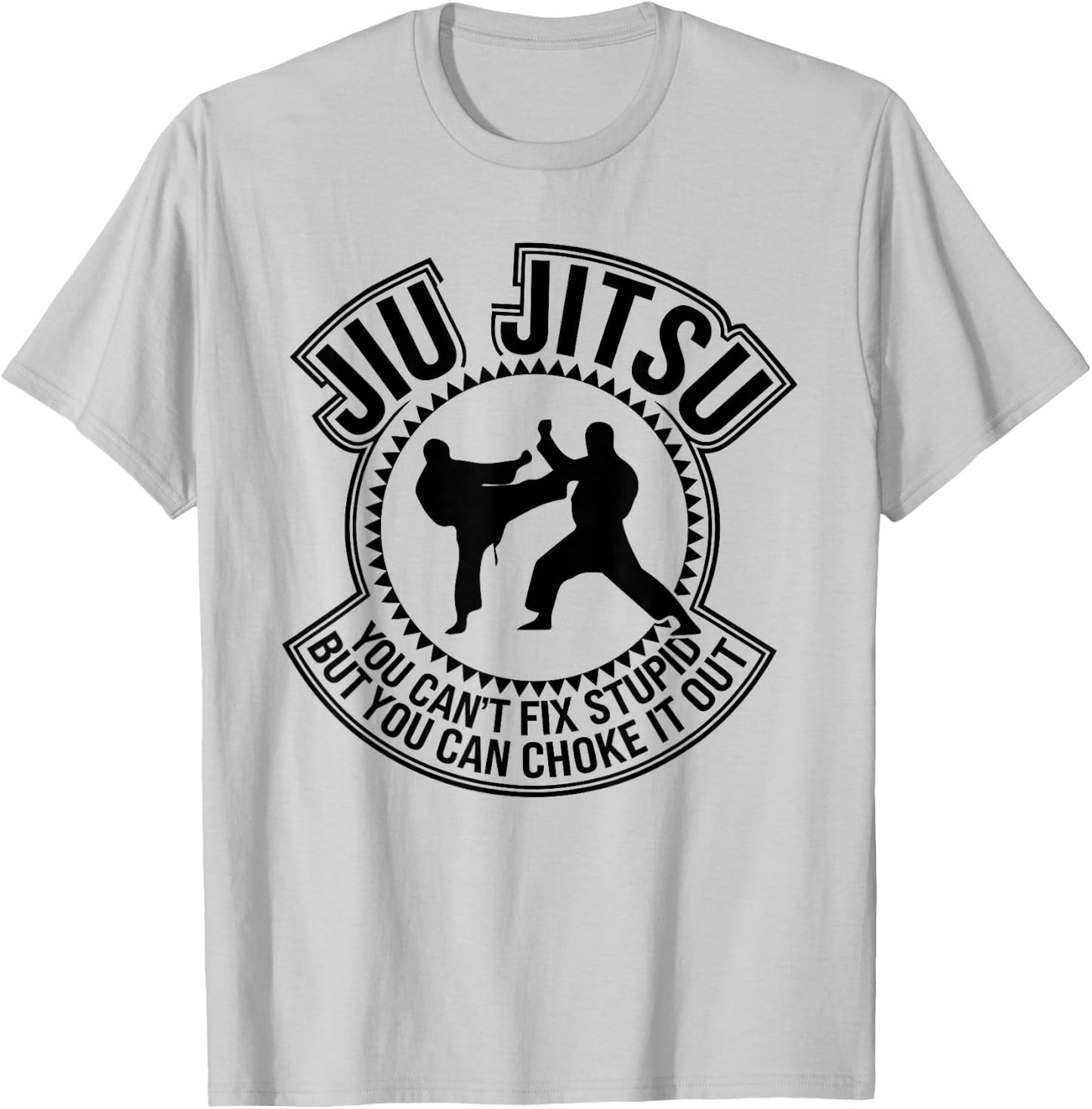 Jiu Jitsu You Can't Fix Stupid But You Can Choke It Out T-Shirt - T-Shirt | Ash