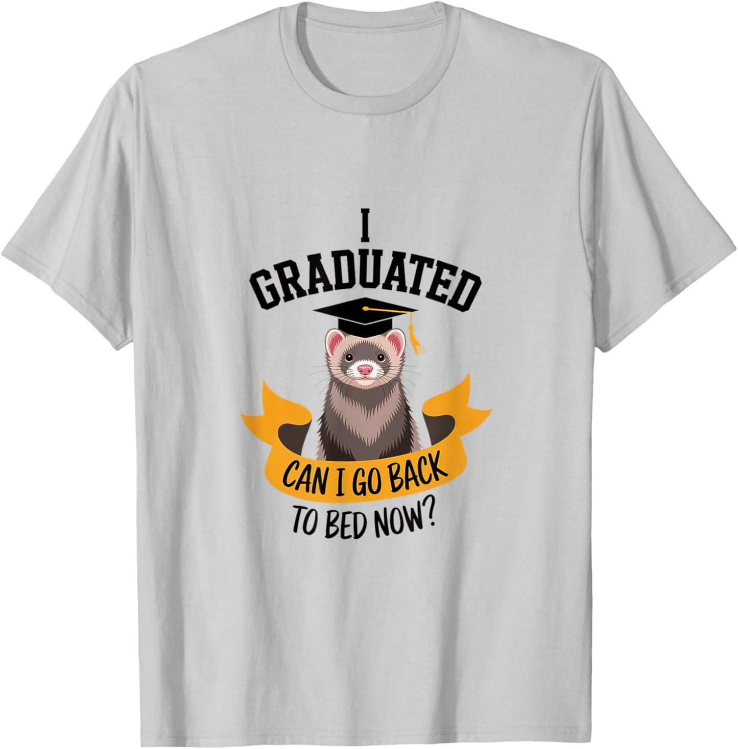 Funny Ferret Graduation Graduated Go Bed Sleepy Tired T-Shirt - T-Shirt | Ash