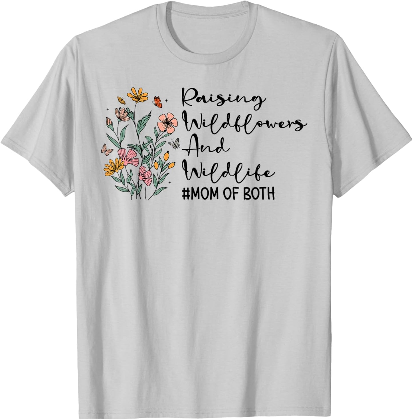 Raising Wildflowers And Wildlife Mom Of Both Mothers Day T-Shirt - T-Shirt | Ash