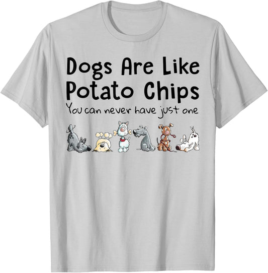 Dog Are Like Potato Chips You Can Never Have Just One Men Women T-Shirt - T-Shirt | Ash