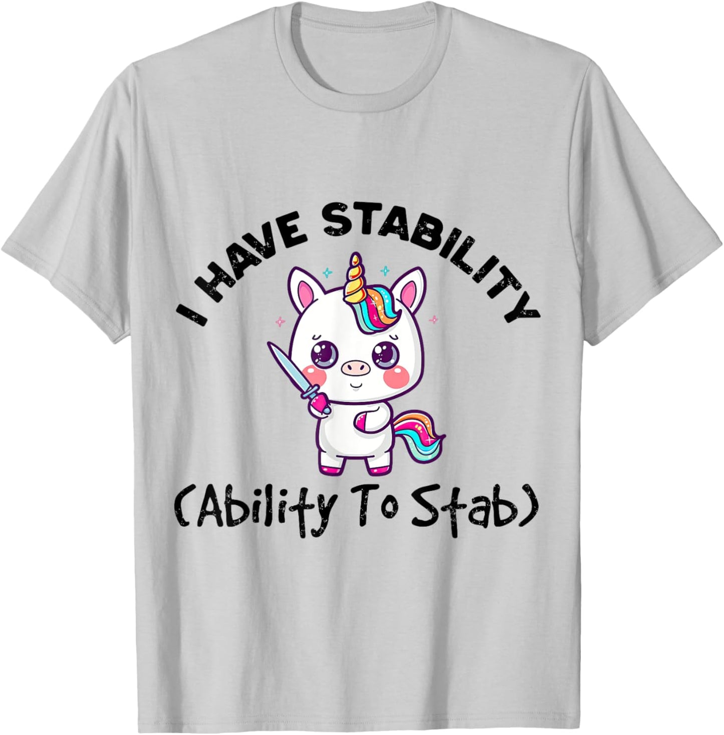 Funny Cute Unicorn I Have Stability Ability To Stab T-Shirt - T-Shirt | Ash