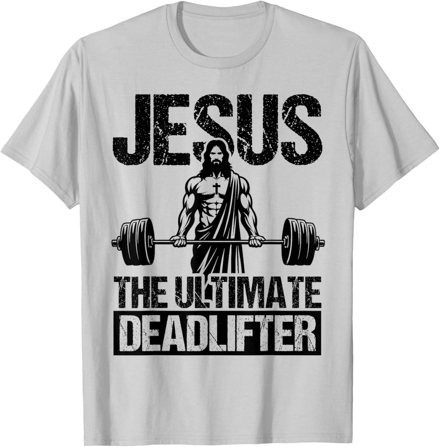 Jesus THE ULTIMATE Deadlifter Jesus Deadlifter T-Shirt - T-Shirt | Ash