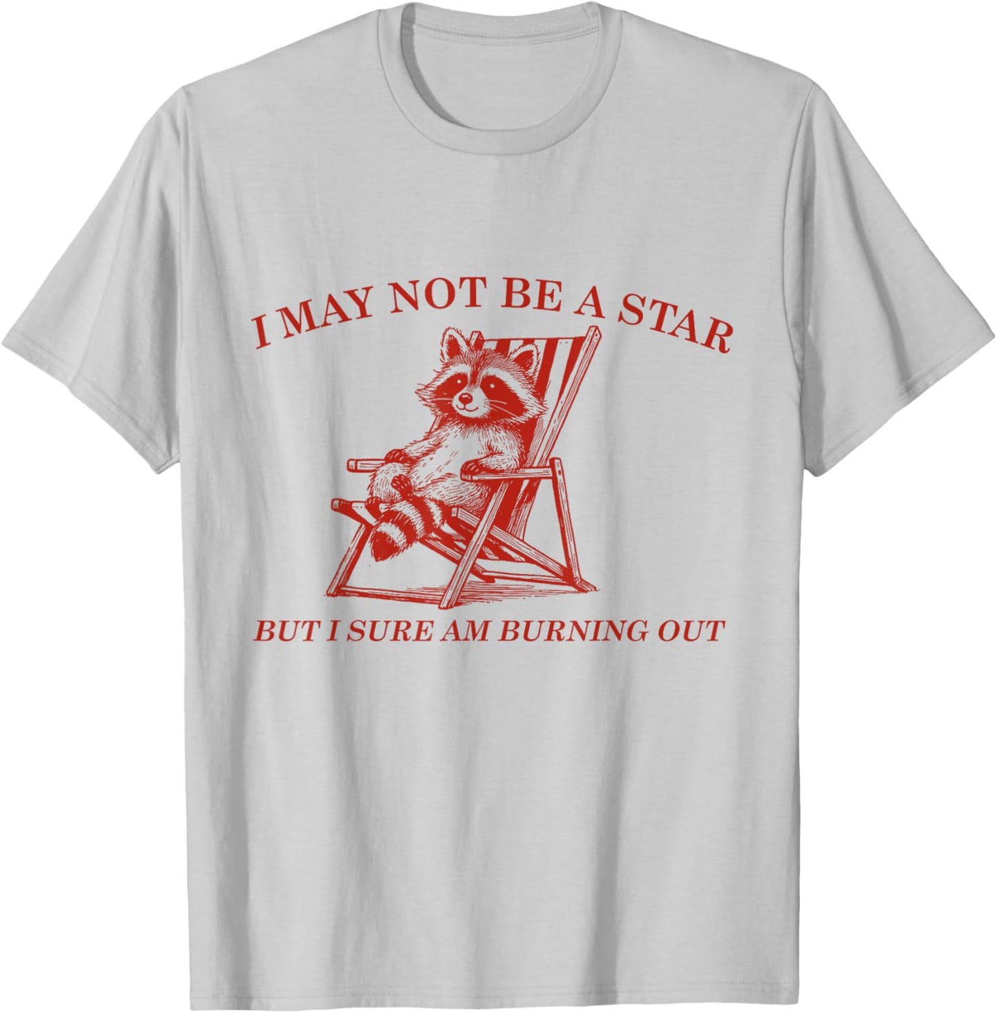 Funny Raccoon I May Not Be A Star But I Sure Am Burning Out T-Shirt - T-Shirt | Ash