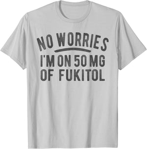 No Worries 500 mg Fukitol Fuck It All Sarcastic Quote Saying T-Shirt - T-Shirt | Ash