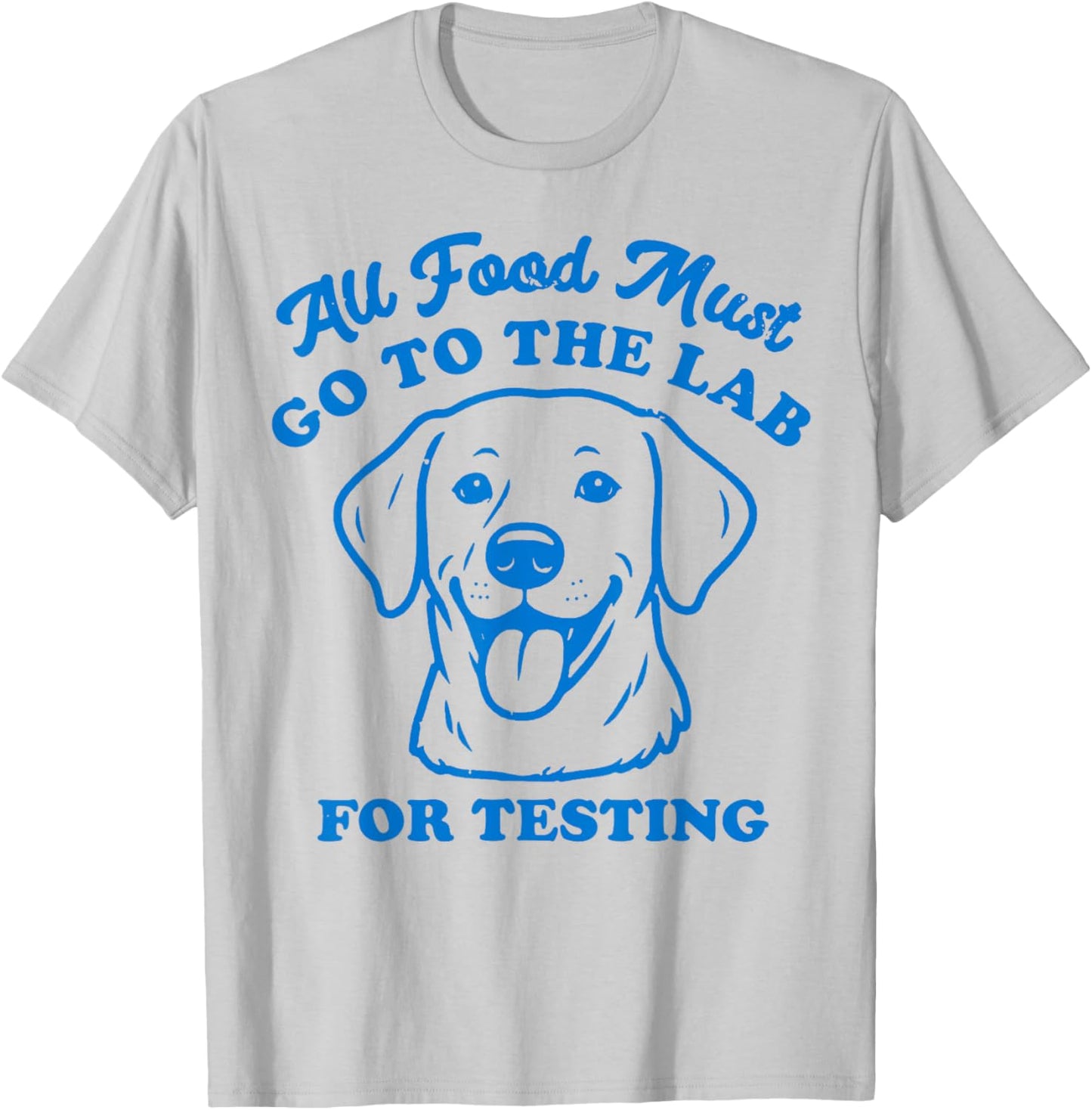 All Food Must go to The Lab for Testing T-Shirt - T-Shirt | Ash